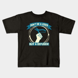 Don't Be A Loser Buy A Defuser T-shirt Kids T-Shirt